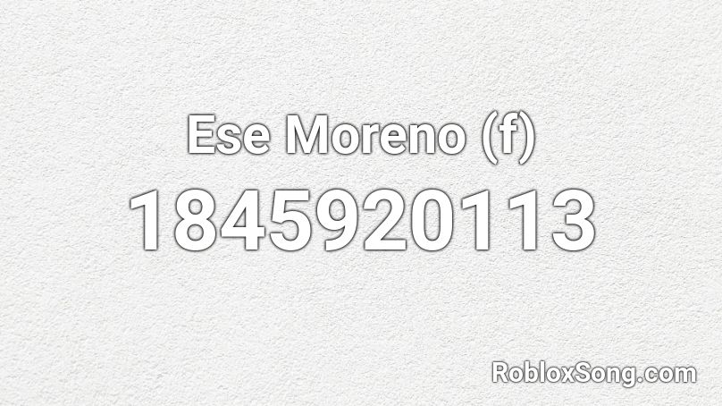 Ese Moreno (f) Roblox ID