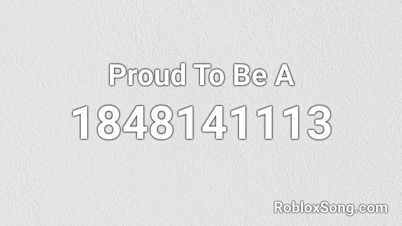 Proud To Be A Roblox Id Roblox Music Codes 