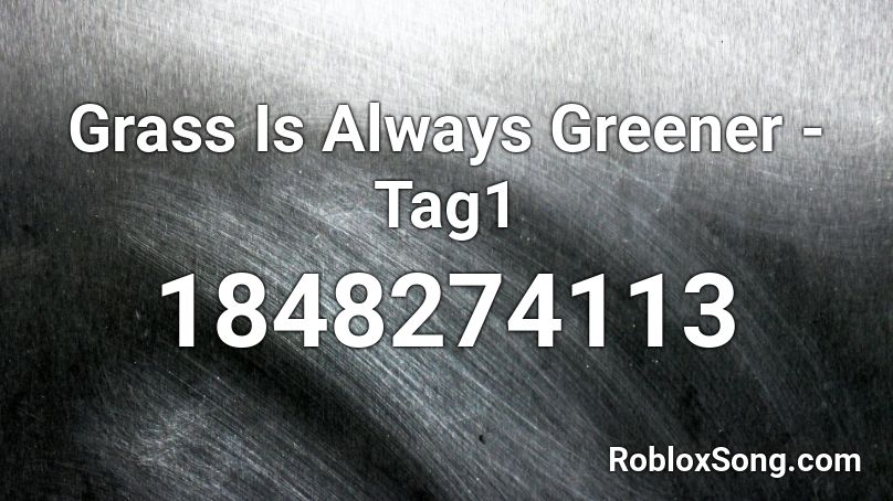Grass Is Always Greener - Tag1 Roblox ID