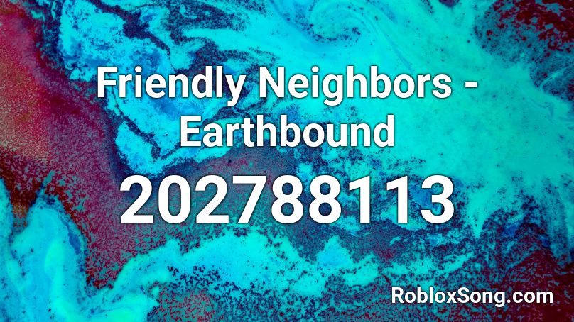 Friendly Neighbors - Earthbound Roblox ID