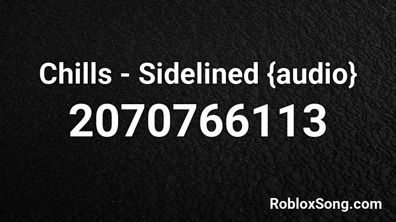 Chills - Sidelined {audio} Roblox ID