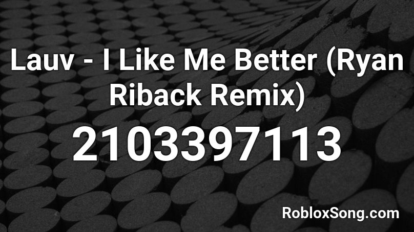 Lauv - I Like Me Better (Ryan Riback Remix) Roblox ID