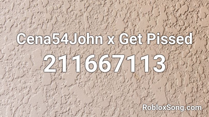 Cena54John x Get Pissed Roblox ID