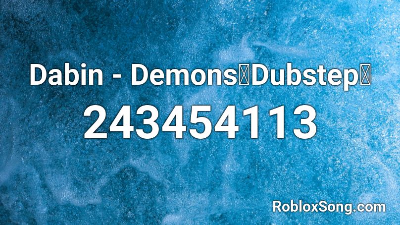 Dabin - Demons【Dubstep】 Roblox ID
