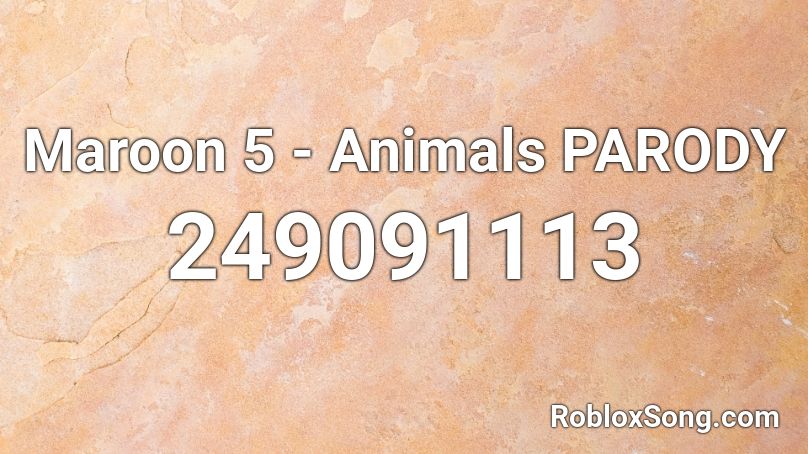 Maroon 5 - Animals PARODY Roblox ID - Roblox music codes