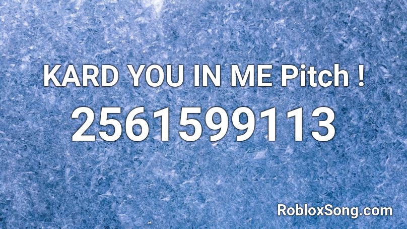 KARD YOU IN ME Pitch ! Roblox ID