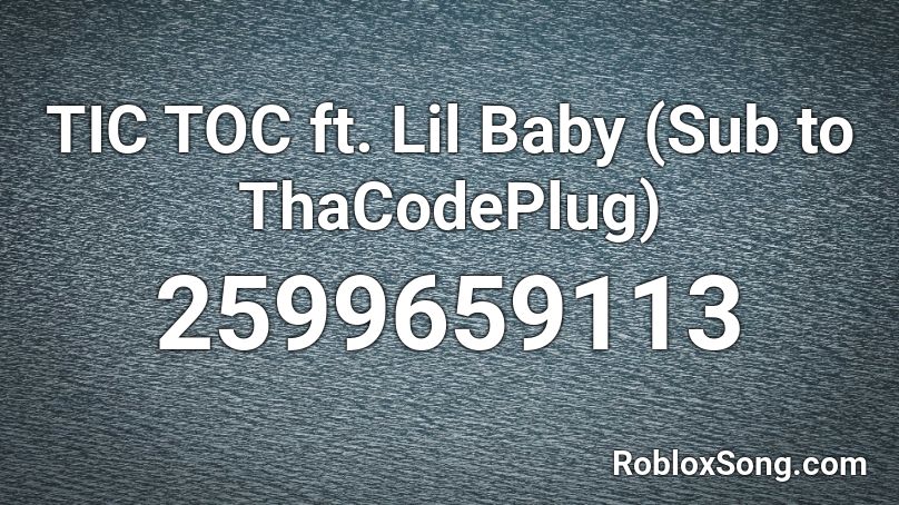 TIC TOC ft. Lil Baby (Sub to ThaCodePlug) Roblox ID