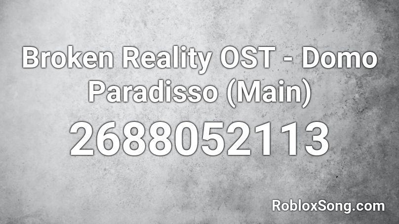 Broken Reality OST - Domo Paradisso (Main) Roblox ID