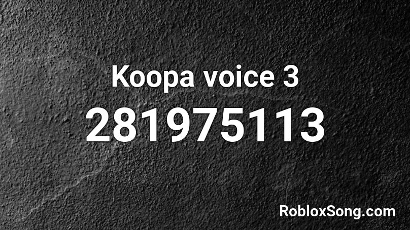 Koopa voice 3 Roblox ID
