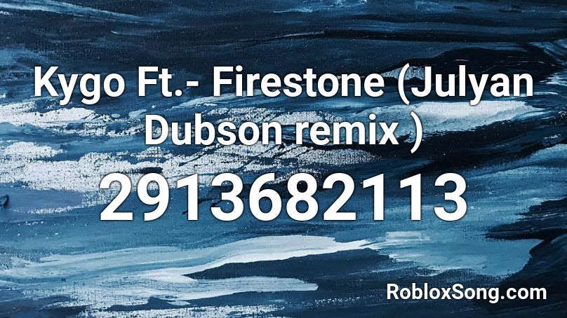 Kygo Ft.- Firestone (Julyan Dubson remix ) Roblox ID