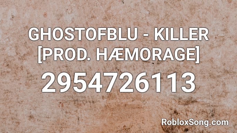 GHOSTOFBLU - KILLER [PROD. HÆMORAGE] Roblox ID