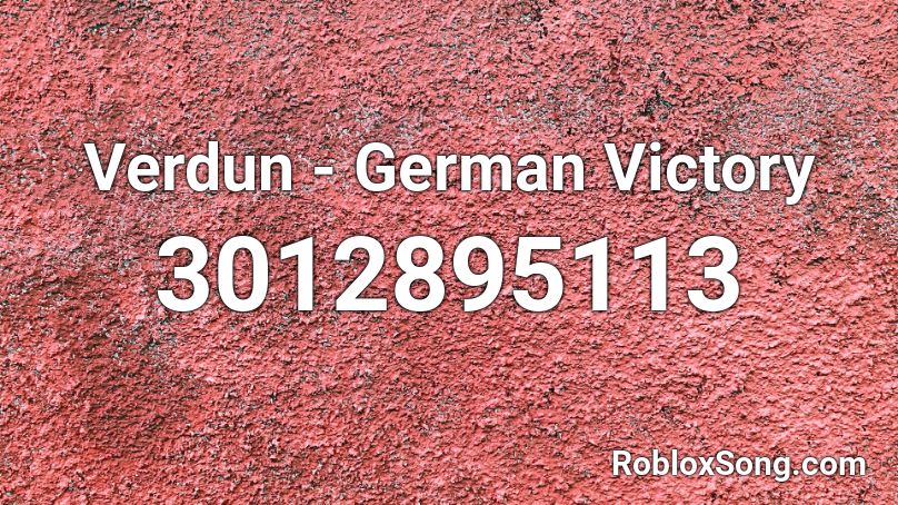 Verdun German Victory Roblox Id Roblox Music Codes - german victory song roblox id