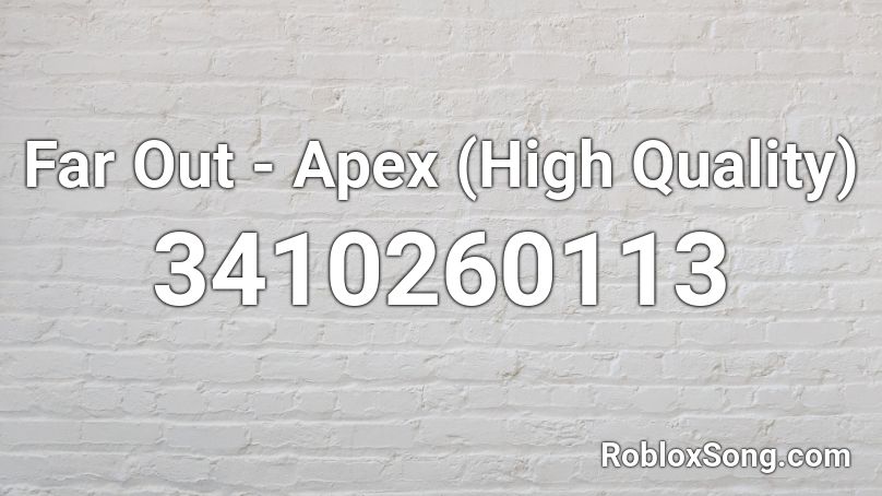 Far Out - Apex (High Quality) Roblox ID