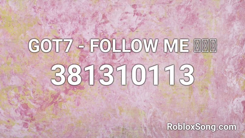 GOT7 - FOLLOW ME 따라와  Roblox ID