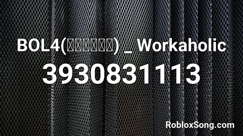 BOL4(볼빨간사춘기) _ Workaholic Roblox ID