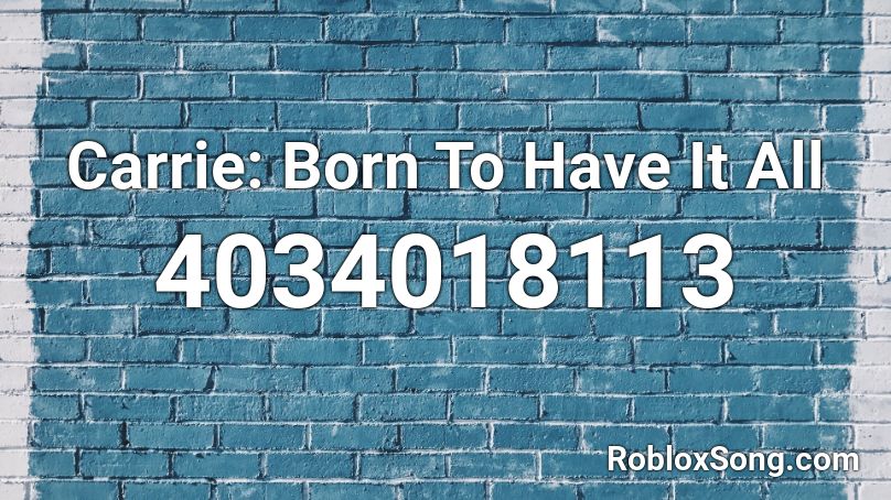 Carrie: Born To Have It All Roblox ID