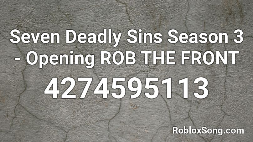 Seven Deadly Sins Season 3 - Opening ROB THE FRONT Roblox ID