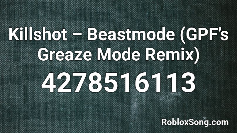 Killshot Beastmode Gpf S Greaze Mode Remix Roblox Id Roblox Music Codes - green beast mode roblox