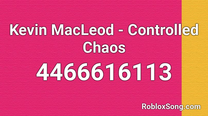 Kevin MacLeod - Controlled Chaos Roblox ID