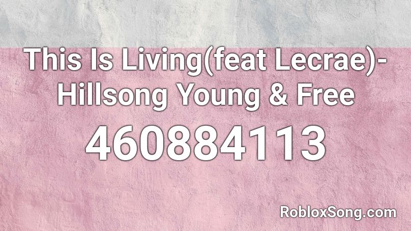 This Is Living(feat Lecrae)- Hillsong Young & Free Roblox ID