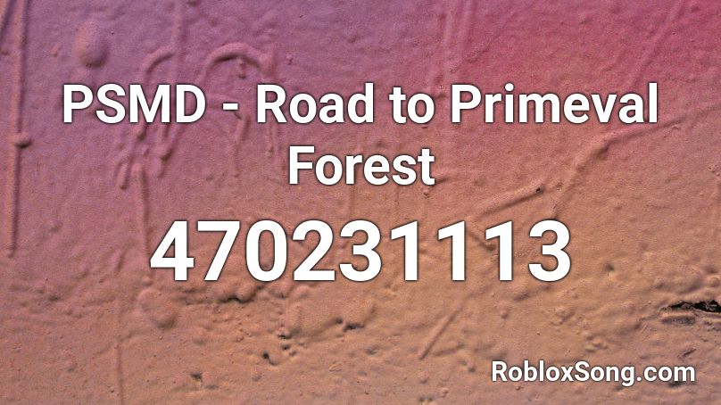 PSMD - Road to Primeval Forest Roblox ID