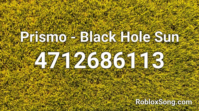 Prismo - Black Hole Sun Roblox ID