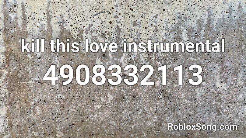 kill this love instrumental Roblox ID