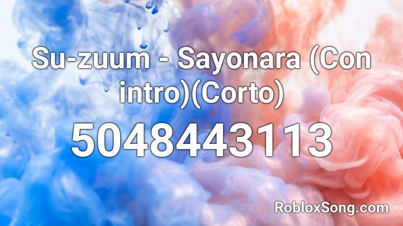 Su-zuum - Sayonara (Con intro)(Corto) Roblox ID