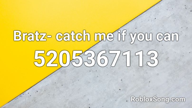 Bratz- catch me if you can Roblox ID