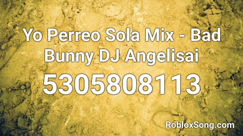 Yo Perreo Sola Mix - Bad Bunny DJ Angelisai Roblox ID