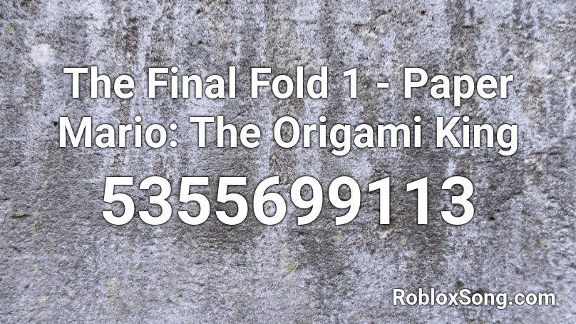 The Final Fold 1 - Paper Mario: The Origami King Roblox ID