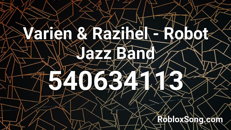 Varien & Razihel - Robot Jazz Band Roblox ID