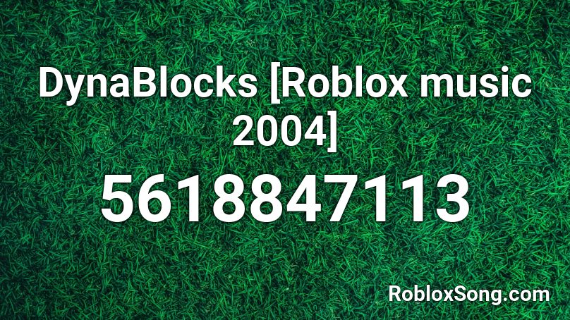 DynaBlocks [Roblox music 2004] Roblox ID