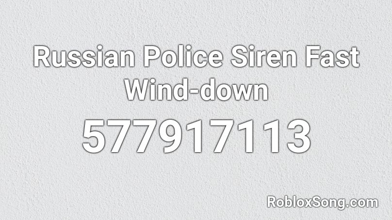 Russian Police Siren Fast Wind-down Roblox ID