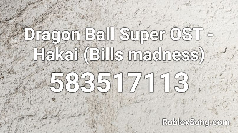 Dragon Ball Super OST - Hakai (Bills madness) Roblox ID