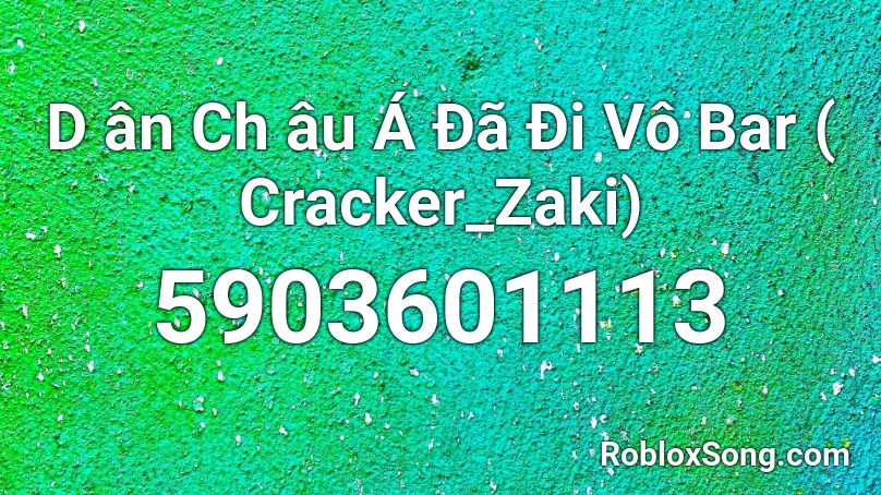 D ân Ch âu Á Đã Đi Vô Bar   ( Cracker_Zaki) Roblox ID