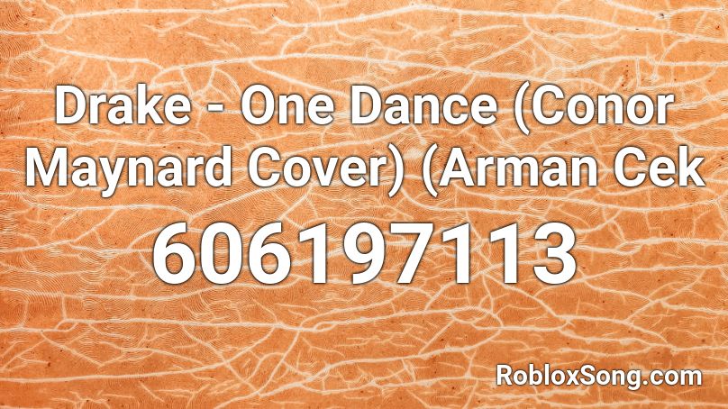 Drake - One Dance (Conor Maynard Cover) (Arman Cek Roblox ID