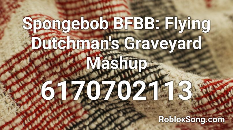 Spongebob BFBB: Flying Dutchman's Graveyard Mashup Roblox ID