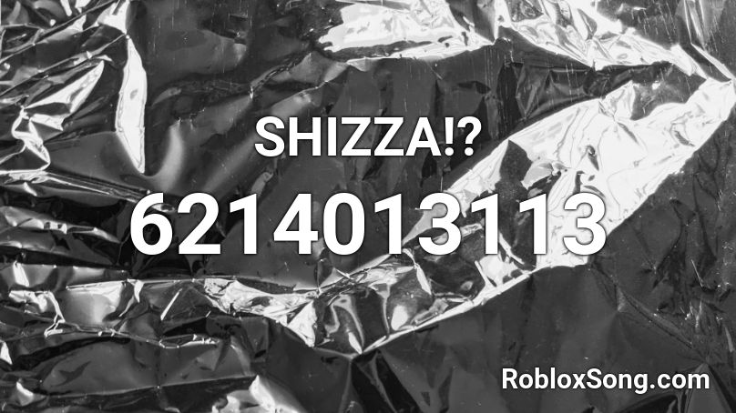 SHIZZA!? Roblox ID