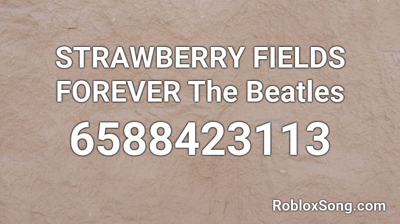 STRAWBERRY FIELDS FOREVER  The Beatles Roblox ID