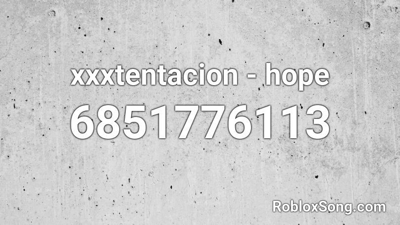 Xxxtentacion Hope Roblox Id Roblox Music Codes - hope roblox song id