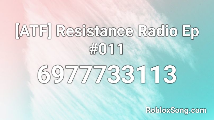 [ATF] Resistance Radio Ep #011 Roblox ID