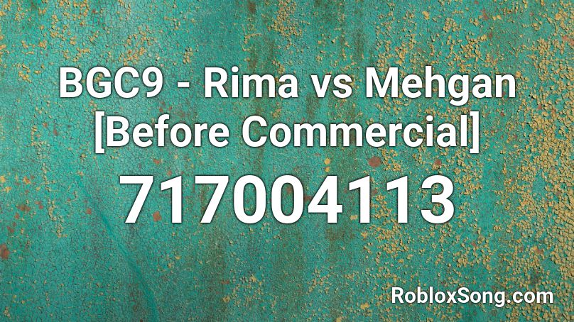 BGC9 - Rima vs Mehgan [Before Commercial] Roblox ID