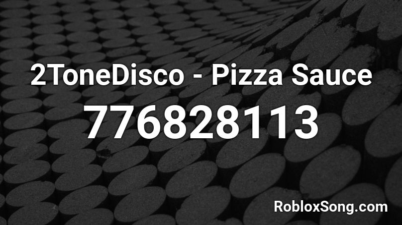 2ToneDisco - Pizza Sauce Roblox ID