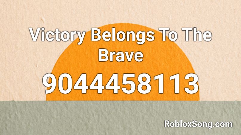 Victory Belongs To The Brave Roblox ID