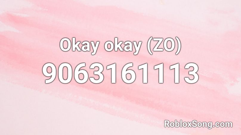 Okay okay (ZO) Roblox ID