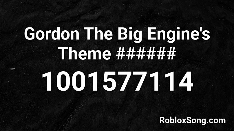 Gordon The Big Engine's Theme ###### Roblox ID