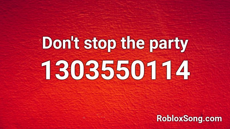 Don't stop the party Roblox ID