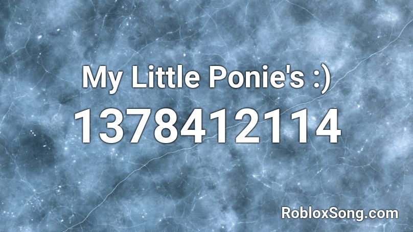 My Little Ponie's :) Roblox ID