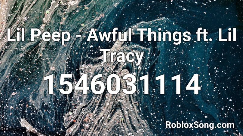 Lil Peep - Awful Things ft. Lil Tracy Roblox ID